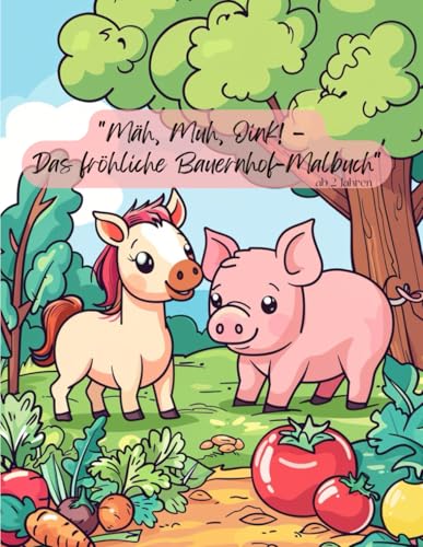 "Mäh, Muh, Oink! – Das fröhliche Bauernhof-Malbuch"- ab 2 Jahren: Kreativer Malspaß mit Hühnern, Pferden, Schweinen und weitere Tiere von Independently published