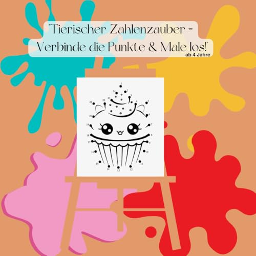 "Tierischer Zahlenzauber – Verbinde die Punkte & Male los!", Malspaß ab 4 Jahren: Kreativer Malspaß mit verschiedenen tierischen Motiven von Independently published