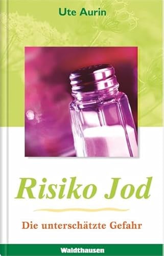 Risiko Jod: Die unterschätzte Gefahr (Waldthausen Verlag in der Natura Viva Verlags GmbH)