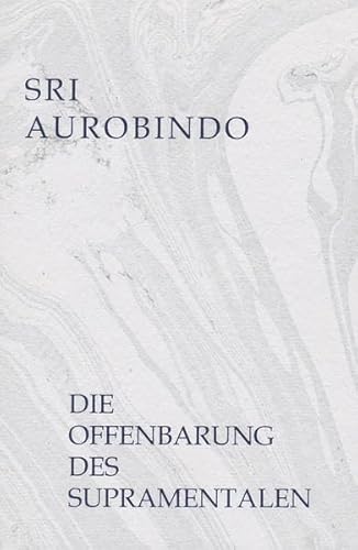 Die Offenbarung des Supramentalen Die Offenbarung des Supramentalen