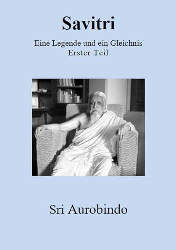 Savitri - Eine Legende und ein Gleichnis: Erster Teil Savitri - Eine Legende und ein Gleichnis: Erster Teil von edition sawitri