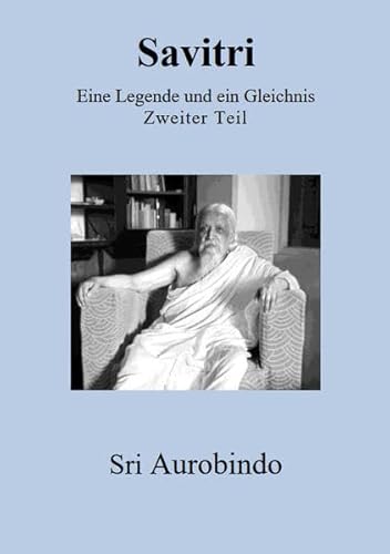 Savitri - Eine Legende und ein Gleichnis: Zweiter Teil Savitri - Eine Legende und ein Gleichnis: Zweiter Teil