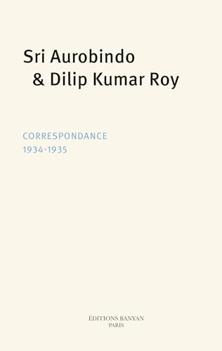 Sri Aurobindo et Dilip Kumar Roy: Correspondance 1934-1935 Sri Aurobindo et Dilip Kumar Roy: Correspondance 1934-1935 von BANYAN