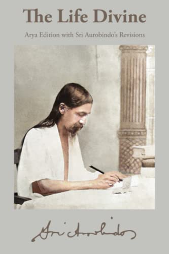 The Life Divine: Arya Edition with Sri Aurobindo’s Revisions