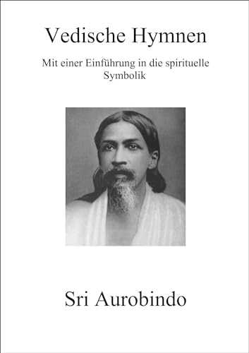 Vedische Hymnen: Mit einer Einführung in die spirituelle Symbolik