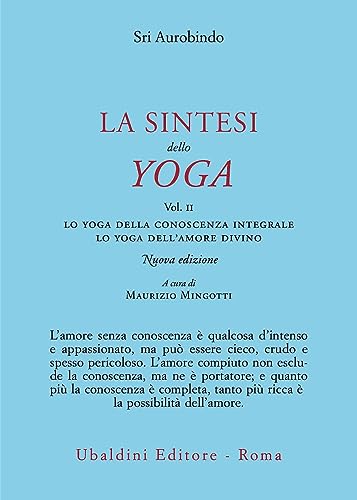 La sintesi dello yoga. Nuova ediz.. Lo yoga della conoscenza integrale-Lo yoga dell’amore divino (Vol. 2) (Civiltà dell'Oriente)