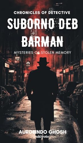 Chronicles of Suborno Deb Barman - Mysteries of Stolen Memory von Ukiyoto Publishing
