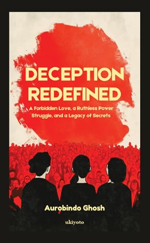 Deception Redefined | A Forbidden Love, a Ruthless Power Struggle, and a Legacy of Secrets von Ukiyoto Publishing
