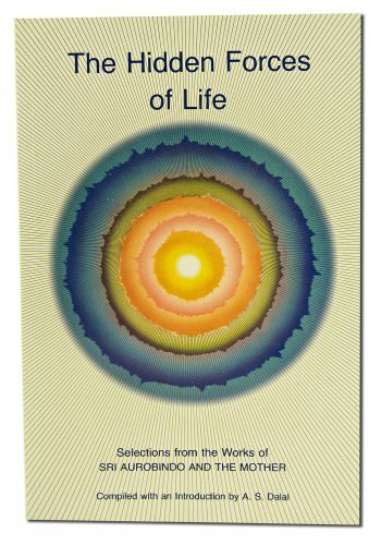 Hidden Forces of Life: Selections from the Works of Sri Aurobindo and the Mother
