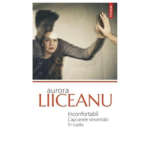 Inconfortabil. Capcanele Sinceritatii In Cuplu von Polirom