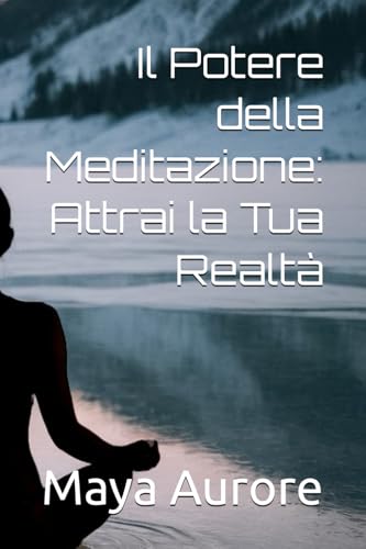 Il Potere della Meditazione: Attrai la Tua Realtà von authorpublisher