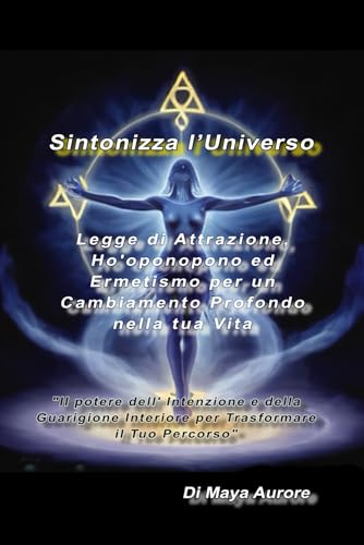 Sintonizza l'Universo: Legge di Attrazione, Ho'oponopono ed Ermetismo per un Cambiamento Profondo nella Tua Vita: Il Potere dell'Intenzione e della Guarigione Interiore per Trasformare la Tua Vita Sintonizza l'Universo: Legge di Attrazione, Ho'oponopono ed Ermetismo per un Cambiamento Profondo nella Tua Vita: Il Potere dell'Intenzione e della Guarigione Interiore per Trasformare la Tua Vita von autopubblicato