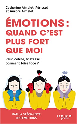 Emotions : Quand c'est plus fort que moi: Peur, colère, tristesse : comment faire face ? von LEDUC.S