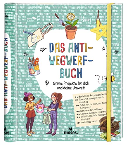 moses. Das Anti-Wegwerf-Buch, DIY und Upcycling-Ideen zu Nachhaltigkeit, Natur und Umwelt für Kinder ab 7 Jahren: Grüne Projekte für dich und deine Umwelt