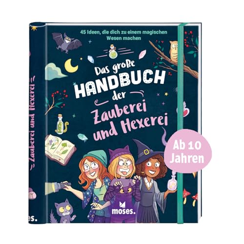 moses. Das große Handbuch der Zauberei und Hexerei: Magiebuch mit 45 Bastelvorlagen, Rezepten, Spielen & Beschäftigungsideen für Kinder ab 10 Jahren: 45 Ideen, die dich zu einem magischen Wesen machen von moses