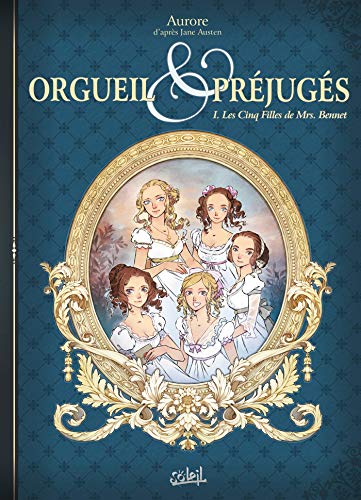 Orgueil et Préjugés T01: Les Cinq Filles de Mrs Bennet von SOLEIL