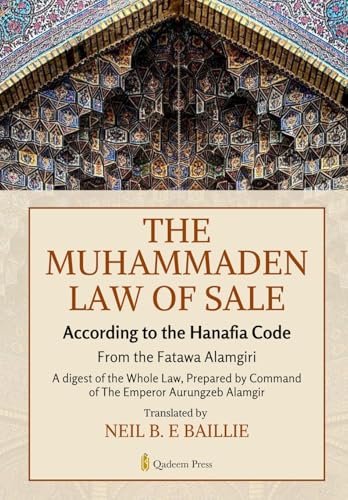 The Muhammaden Law of Sale - According to the Hanafia Code: From the Fatawa Alamgiri, A digest of the Whole Law von Qadeem Press