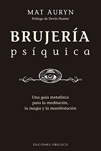 Brujería psíquica: Un Guia Metafisica Para La Meditacion, La Magia Y La Manifestacion (Magia y ocultismo) von OBELISCO