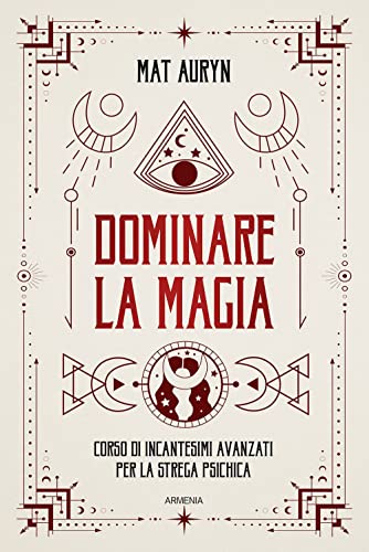 Dominare la magia. Corso di incantesimi avanzati per la strega psichica (Ombre) von Armenia