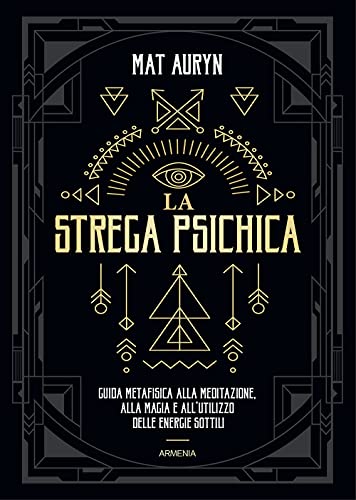 La strega psichica. Guida metafisica alla meditazione, alla magia e all'utilizzo delle energie sottili (Magick)