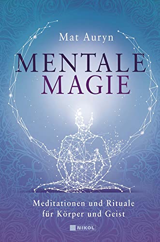 Mentale Magie: Meditationen und Rituale für Körper und Geist von NIKOL