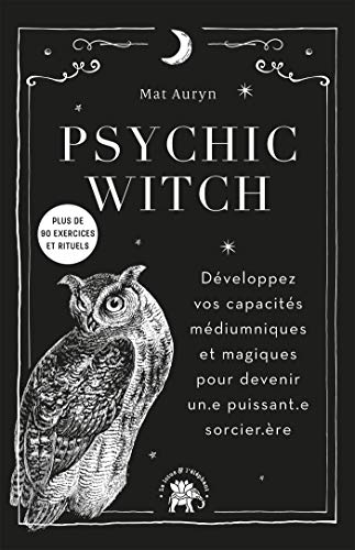 Psychic Witch: Développez vos capacités médiumniques et magiques pour devenir un.e puissant.e sorcier.ère Psychic Witch: Développez vos capacités médiumniques et magiques pour devenir un.e puissant.e sorcier.ère