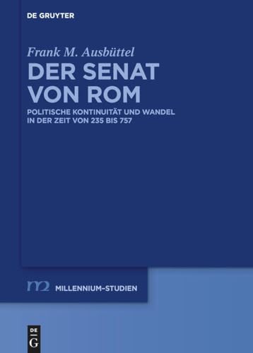 Der Senat von Rom: Politische Kontinuität und Wandel in der Zeit von 235 bis 757 (Millennium-Studien / Millennium Studies, 113) von De Gruyter