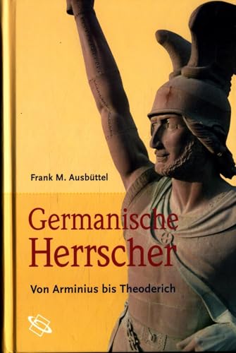 Germanische Herrscher: Von Arminius bis Theoderich