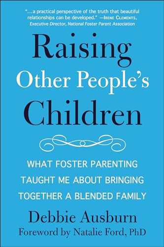 Raising Other People's Children: What Foster Parenting Taught Me About Bringing Together A Blended Family von Hatherleigh Press