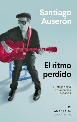 El ritmo perdido: El influjo negro en la canción española (Argumentos, Band 560) von ANAGRAMA