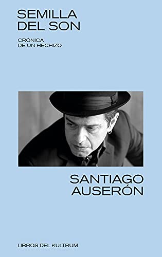 Semilla del son: Crónica de un hichizo (Libros del Kultrum, Band 7)