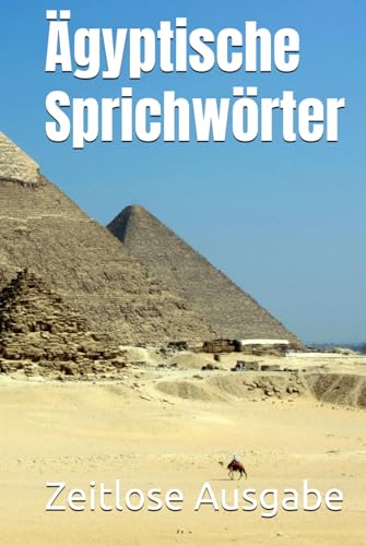 Ägyptische Sprichwörter Ägyptische Sprichwörter von Independently published