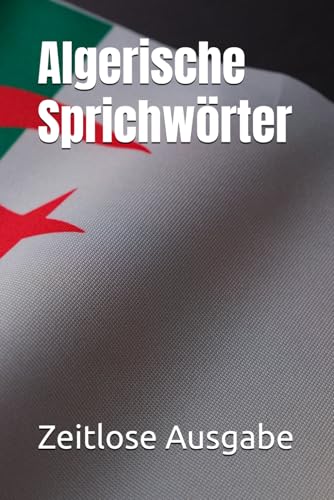 Algerische Sprichwörter Algerische Sprichwörter von Independently published