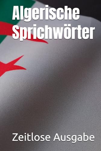 Algerische Sprichwörter Algerische Sprichwörter von Independently published