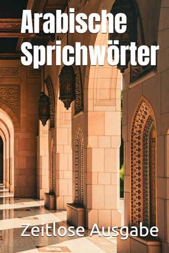 Arabische Sprichwörter Arabische Sprichwörter von Independently published