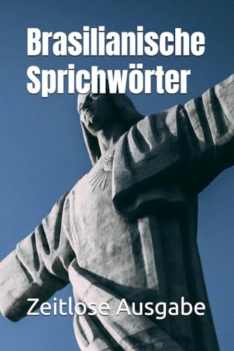 Brasilianische Sprichwörter Brasilianische Sprichwörter von Independently published