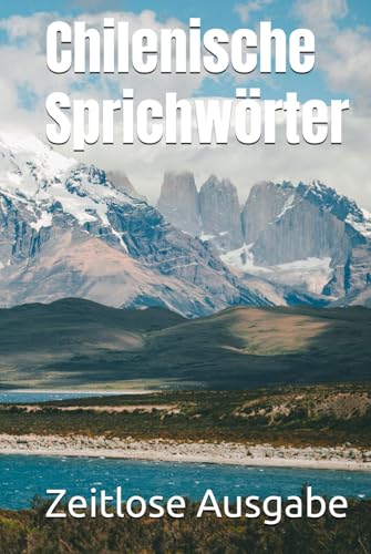 Chilenische Sprichwörter Chilenische Sprichwörter von Independently published