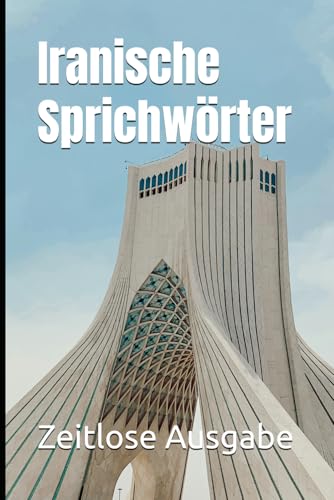 Iranische Sprichwörter Iranische Sprichwörter von Independently published