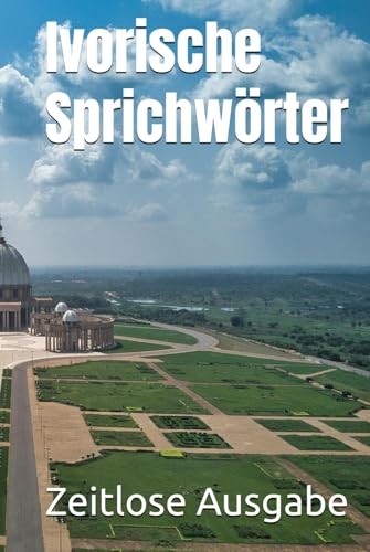 Ivorische Sprichwörter Ivorische Sprichwörter von Independently published