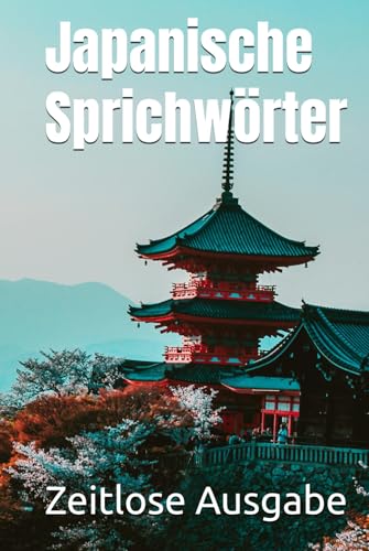 Japanische Sprichwörter Japanische Sprichwörter von Independently published