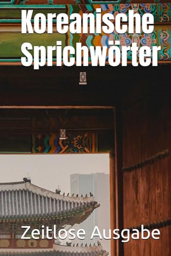 Koreanische Sprichwörter Koreanische Sprichwörter von Independently published