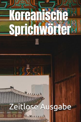 Koreanische Sprichwörter Koreanische Sprichwörter von Independently published