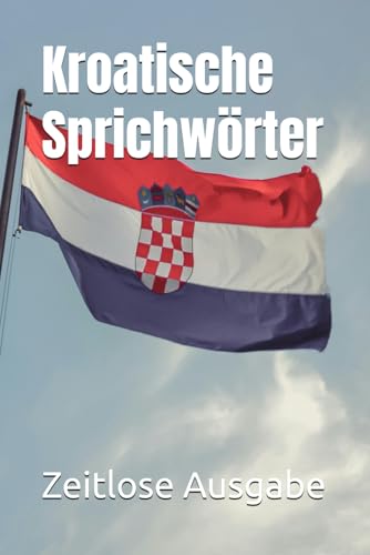 Kroatische Sprichwörter Kroatische Sprichwörter von Independently published