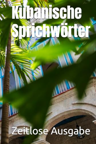 Kubanische Sprichwörter Kubanische Sprichwörter von Independently published