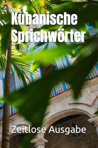 Kubanische Sprichwörter Kubanische Sprichwörter von Independently published