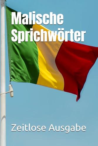 Malische Sprichwörter Malische Sprichwörter von Independently published