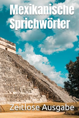 Mexikanische Sprichwörter Mexikanische Sprichwörter von Independently published