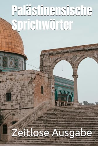 Palästinensische Sprichwörter Palästinensische Sprichwörter von Independently published