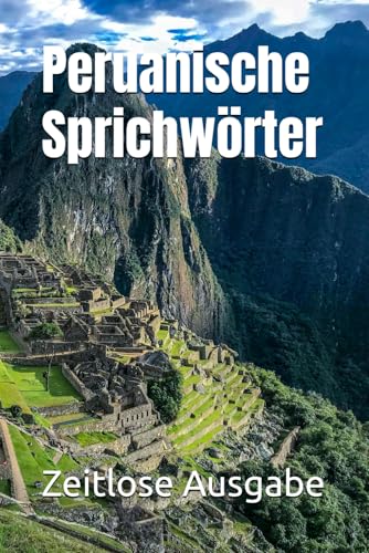 Peruanische Sprichwörter Peruanische Sprichwörter von Independently published