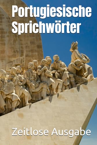 Portugiesische Sprichwörter Portugiesische Sprichwörter von Independently published